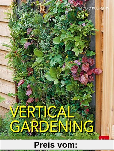 Vertical gardening: 44 Projekte für Balkon & Garten